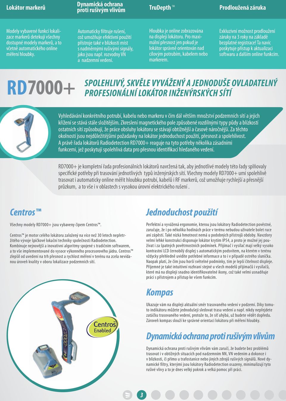 Hloubka je online zobrazována na displeji lokátoru. Pro maximální přesnost jen pokud je lokátor správně orientován nad cílovým potrubím, kabelem nebo markerem.