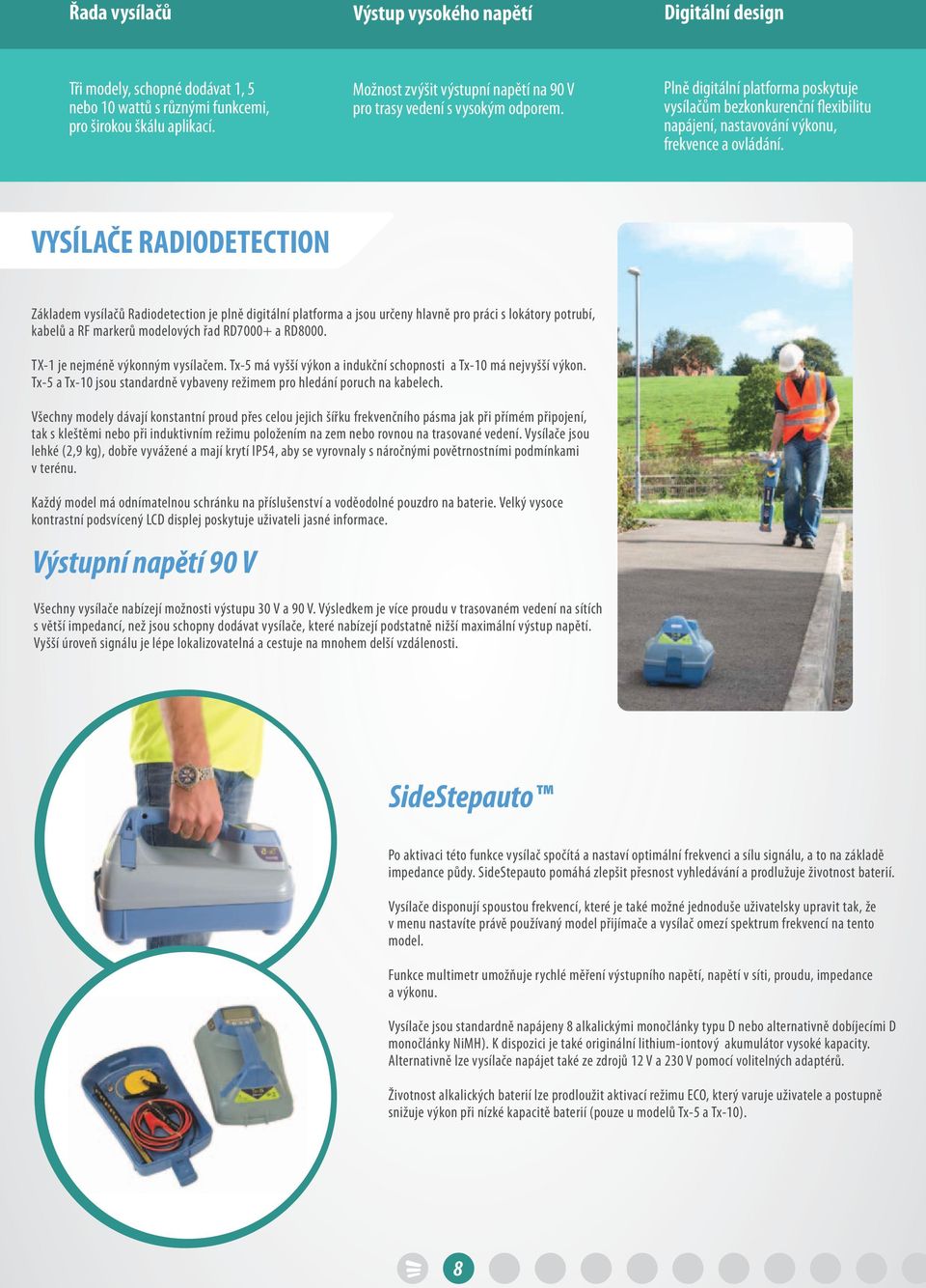 VYSÍLAČE RADIODETECTION Základem vysílačů Radiodetection je plně digitální platforma a jsou určeny hlavně pro práci s lokátory potrubí, kabelů a RF markerů modelových řad RD7000+ a RD8000.