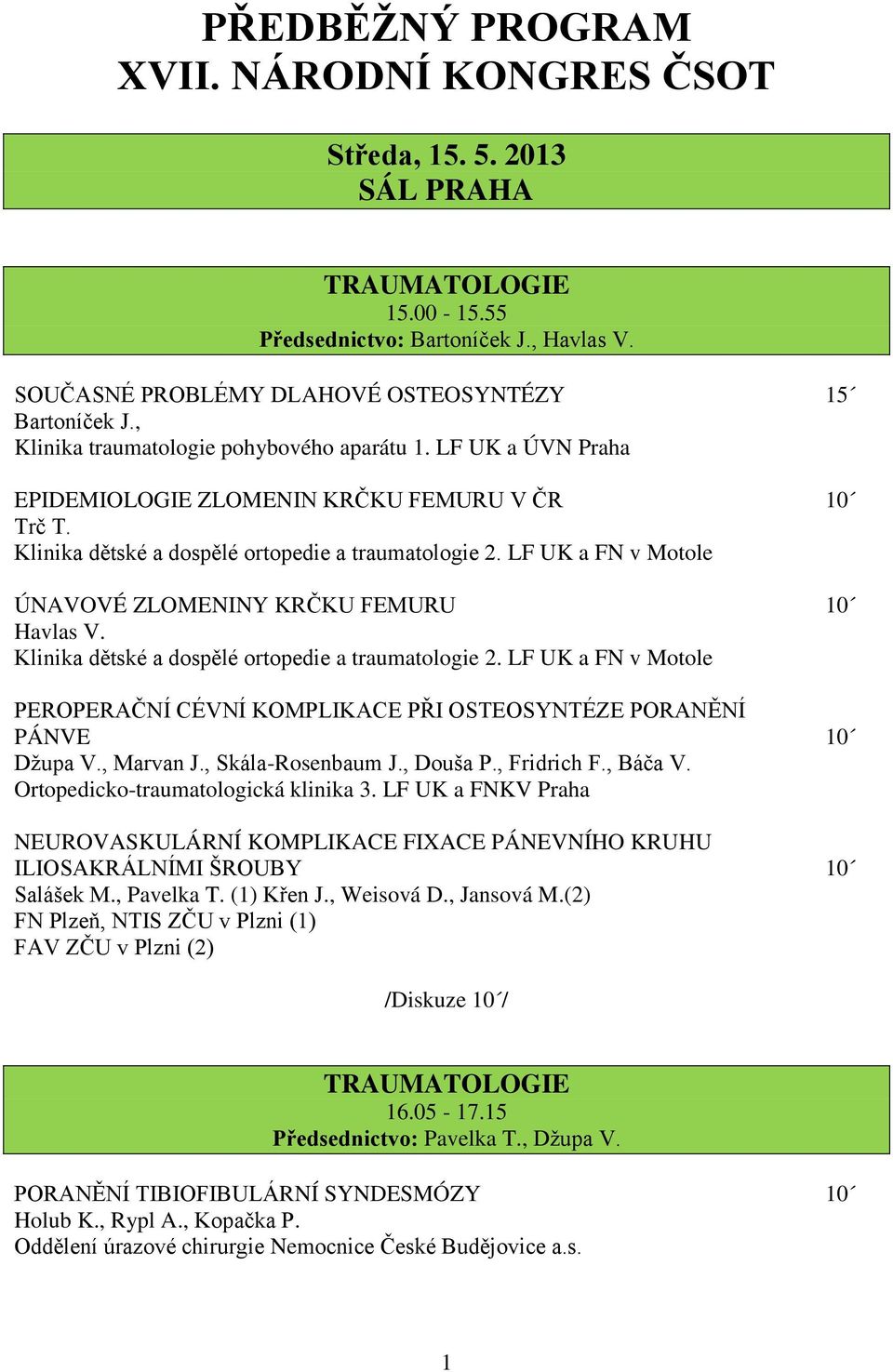 LF UK a FN v Motole ÚNAVOVÉ ZLOMENINY KRČKU FEMURU 10 Havlas V. Klinika dětské a dospělé ortopedie a traumatologie 2.