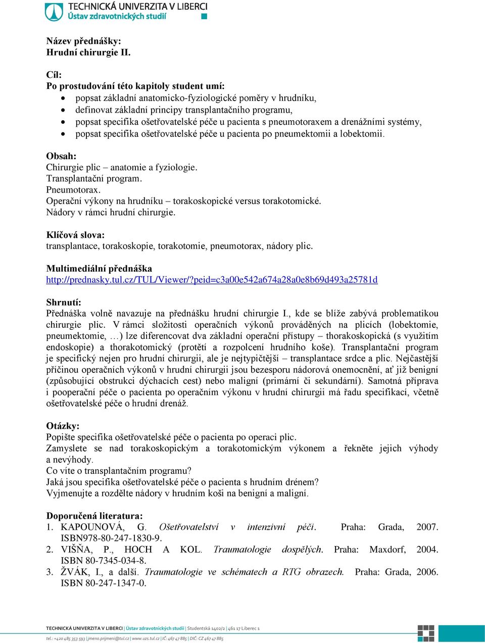 popsat specifika ošetřovatelské péče u pacienta po pneumektomii a lobektomii. Chirurgie plic anatomie a fyziologie. Transplantační program. Pneumotorax.