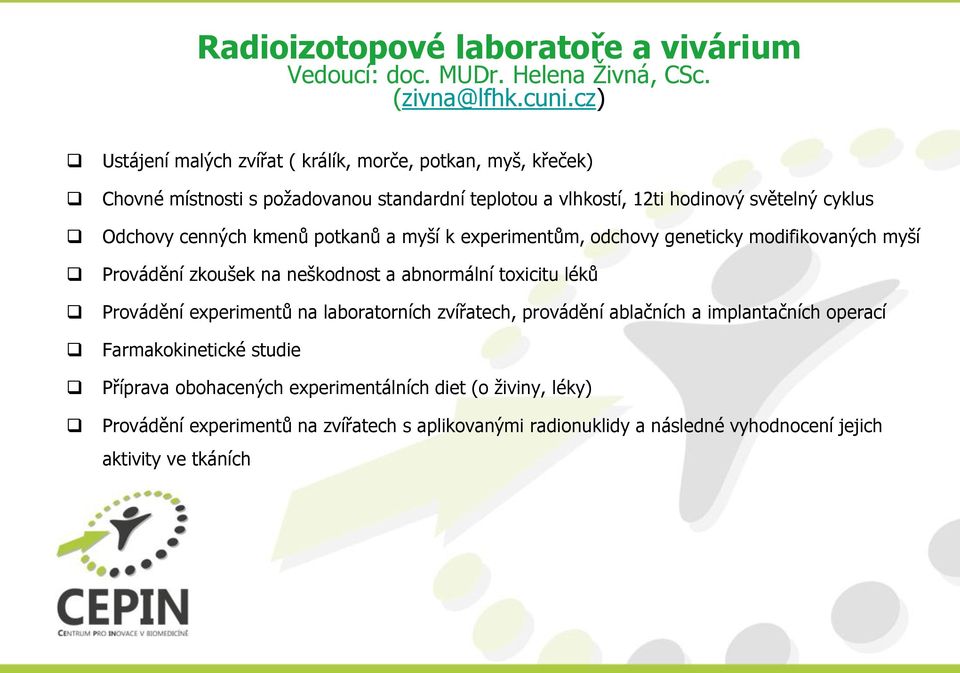 cenných kmenů potkanů a myší k experimentům, odchovy geneticky modifikovaných myší Provádění zkoušek na neškodnost a abnormální toxicitu léků Provádění experimentů na