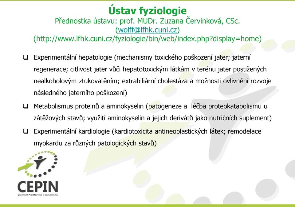 nealkoholovým ztukovatěním; extrabiliární cholestáza a možnosti ovlivnění rozvoje následného jaterního poškození) Metabolismus proteinů a aminokyselin (patogeneze a léčba