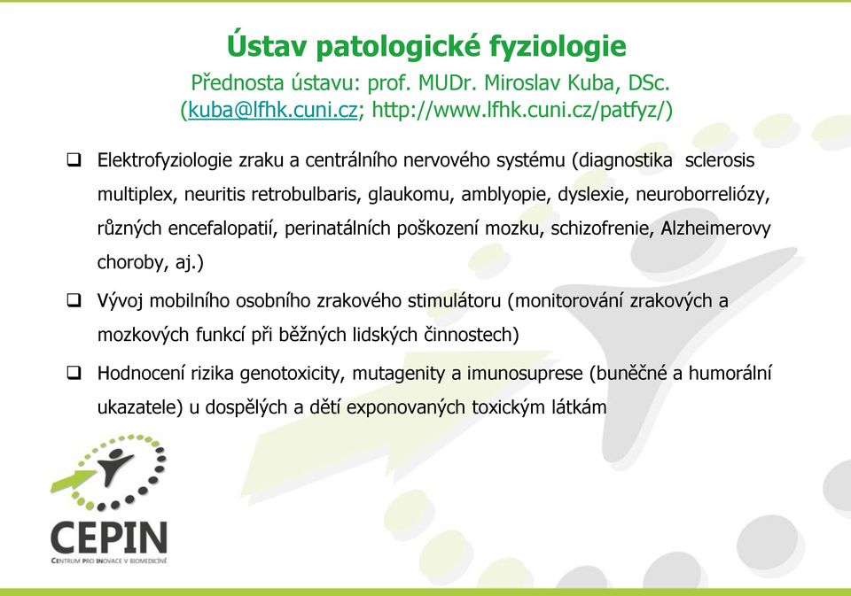 cz/patfyz/) Elektrofyziologie zraku a centrálního nervového systému (diagnostika sclerosis multiplex, neuritis retrobulbaris, glaukomu, amblyopie, dyslexie,