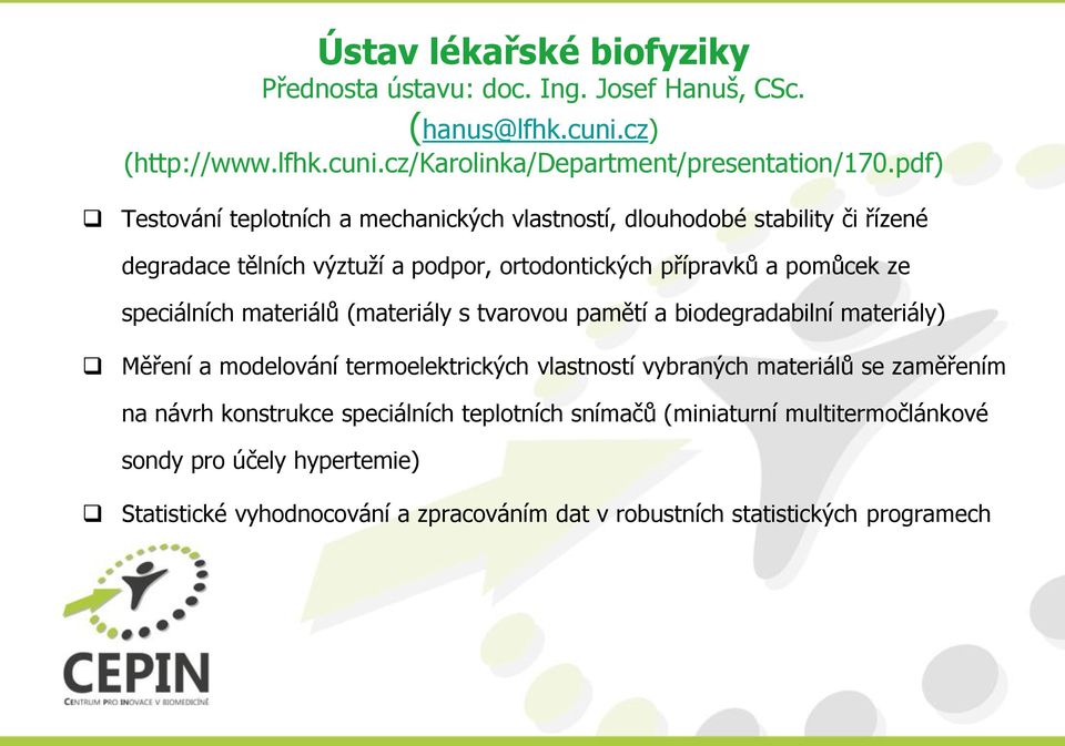 speciálních materiálů (materiály s tvarovou pamětí a biodegradabilní materiály) Měření a modelování termoelektrických vlastností vybraných materiálů se zaměřením na