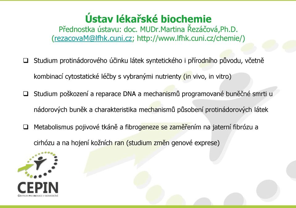 cz/chemie/) Studium protinádorového účinku látek syntetického i přírodního původu, včetně kombinací cytostatické léčby s vybranými nutrienty
