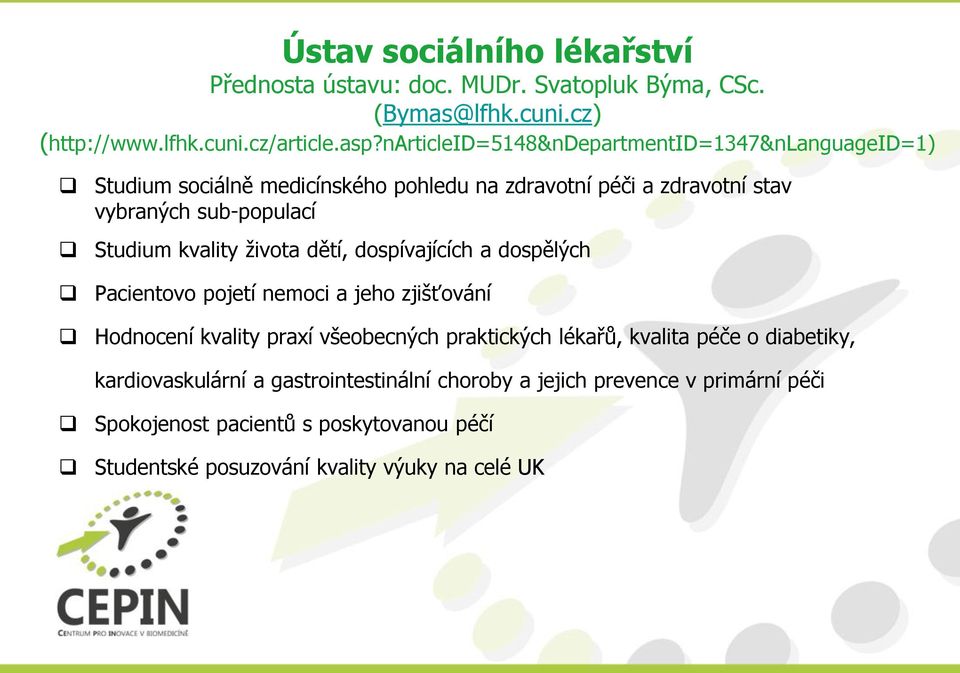 kvality života dětí, dospívajících a dospělých Pacientovo pojetí nemoci a jeho zjišťování Hodnocení kvality praxí všeobecných praktických lékařů, kvalita