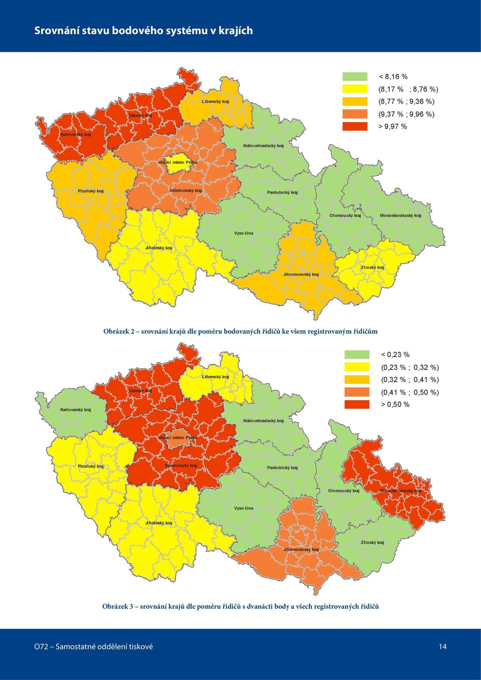 všem registrovaným řidičům Karlovarský kraj Ústecký kraj Liberecký kraj < 0,23 % (0,23 % ; 0,32 %) (0,32 % ; 0,41 %) (0,41 % ; 0,50 %) > 0,50 % Královehradecký kraj Hlavní město Praha Plzeňský kraj