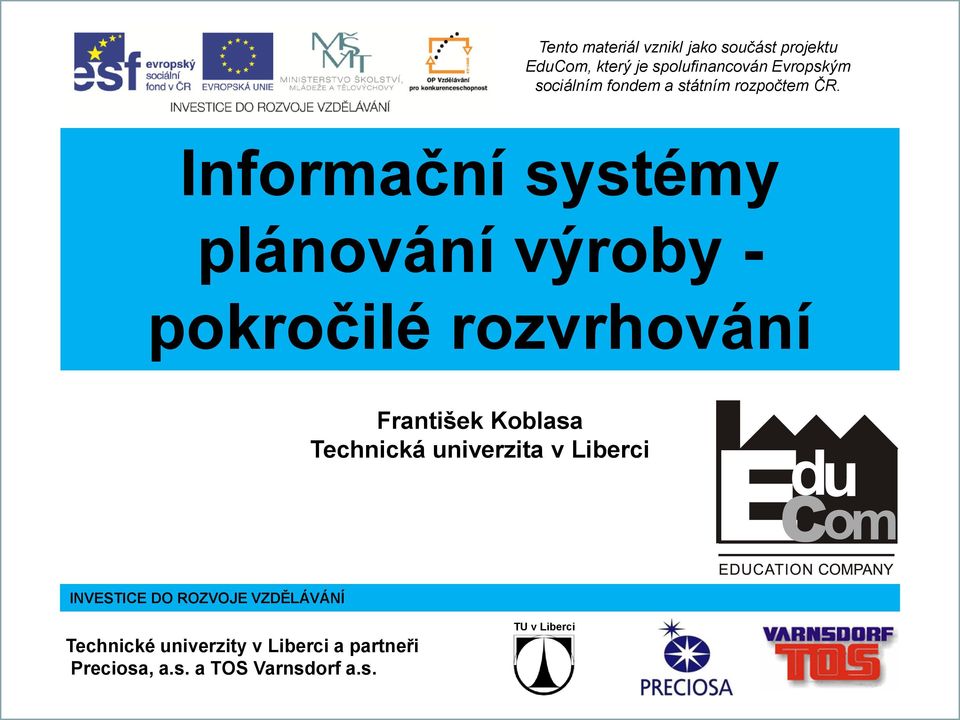 Informační systémy plánování výroby - pokročilé rozvrhování Technická univerzita v