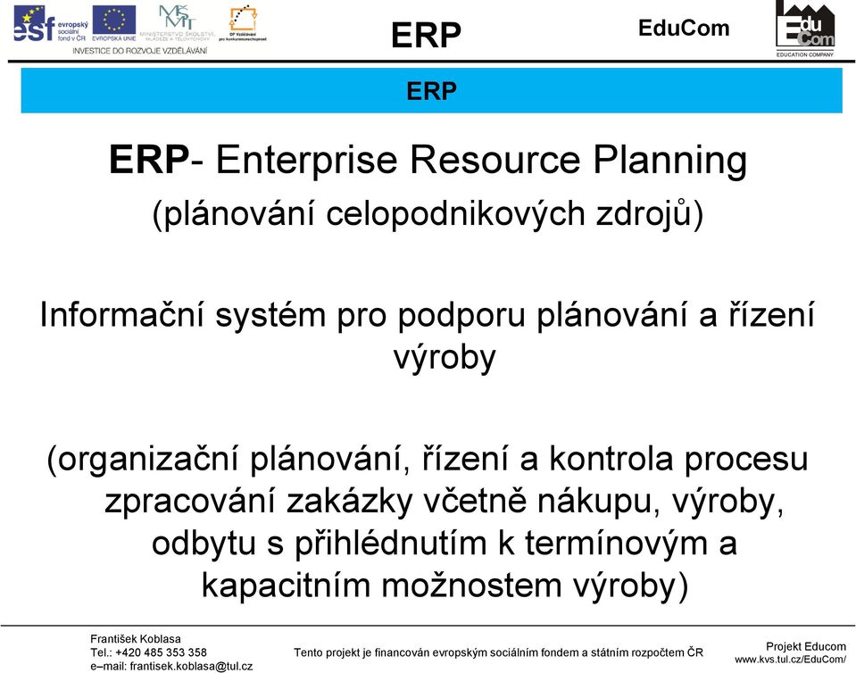 výroby (organizační plánování, řízení a kontrola procesu zpracování