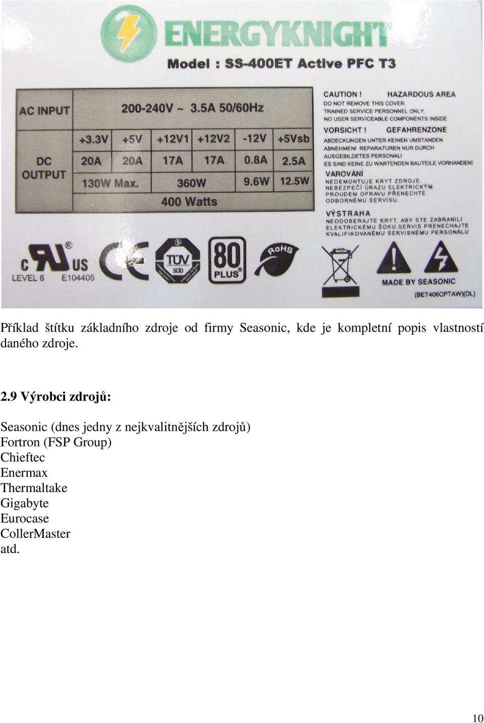 9 Výrobci zdrojů: Seasonic (dnes jedny z nejkvalitnějších