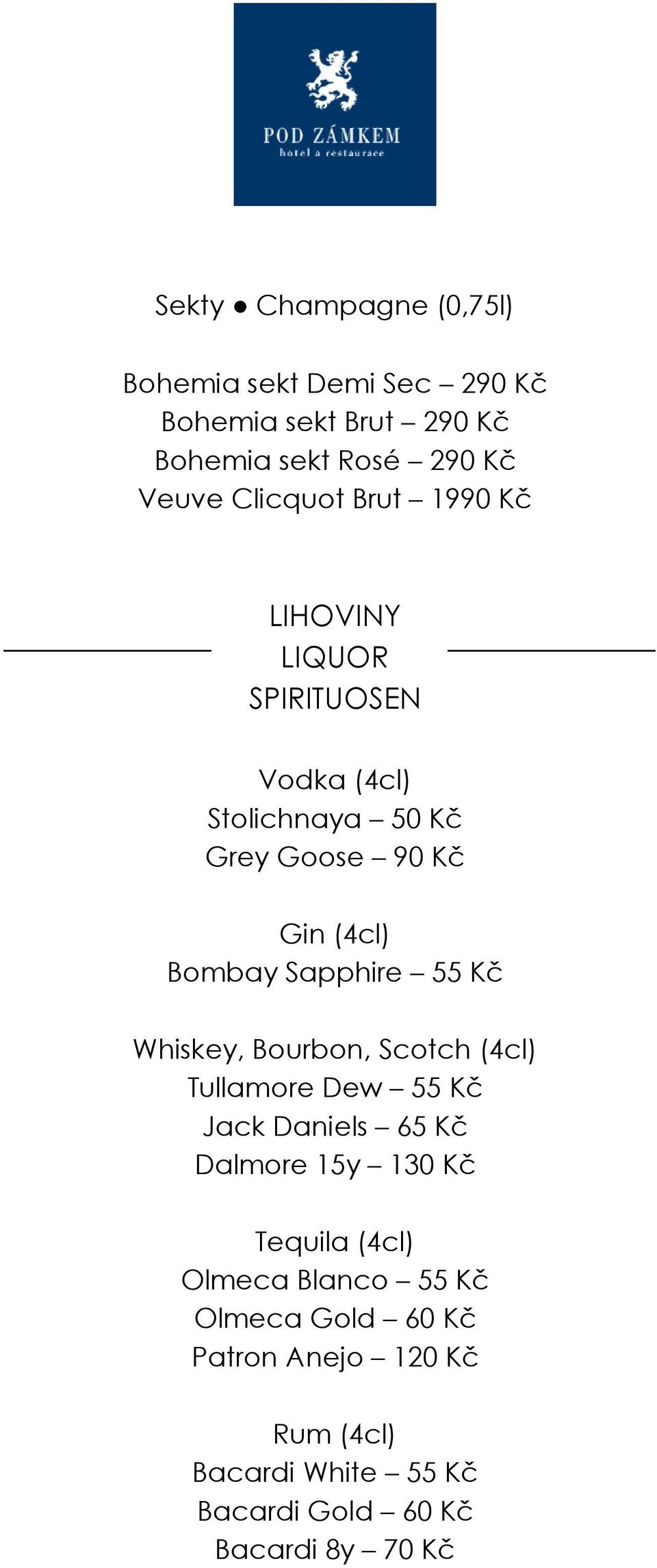 Sapphire 55 Kč Whiskey, Bourbon, Scotch (4cl) Tullamore Dew 55 Kč Jack Daniels 65 Kč Dalmore 15y 130 Kč Tequila