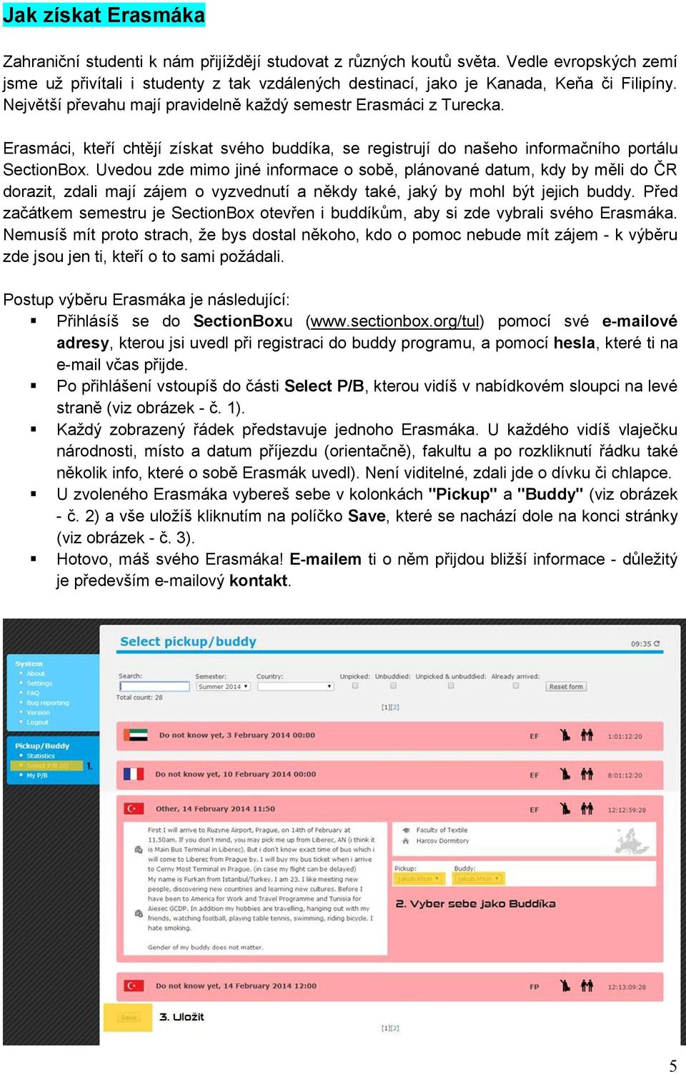Erasmáci, kteří chtějí získat svého buddíka, se registrují do našeho informačního portálu SectionBox.