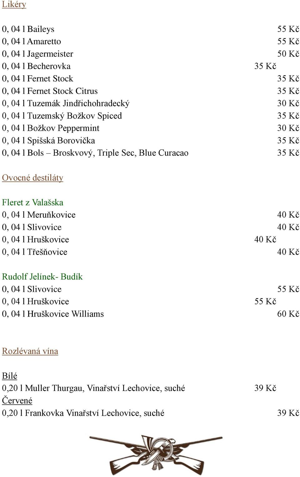 Ovocné destiláty Fleret z Valašska 0, 04 l Meruňkovice 40 Kč 0, 04 l Slivovice 40 Kč 0, 04 l Hruškovice 40 Kč 0, 04 l Třešňovice 40 Kč Rudolf Jelínek- Budík 0, 04 l Slivovice 55 Kč 0,