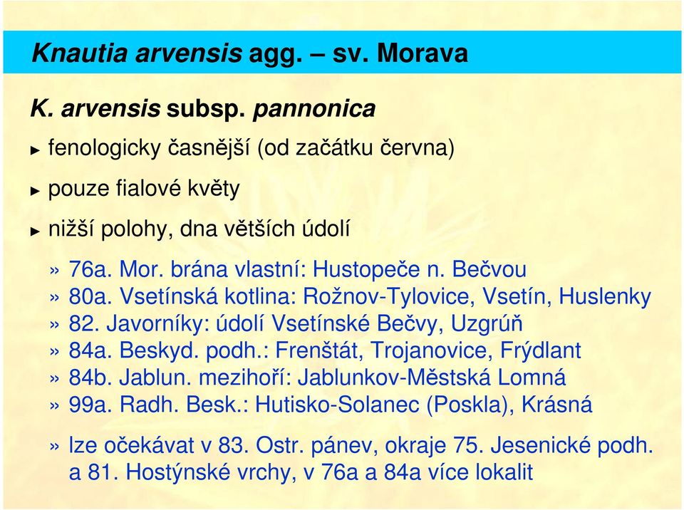 Bečvou» 80a. Vsetínská kotlina: Rožnov-Tylovice, Vsetín, Huslenky» 82. Javorníky: údolí Vsetínské Bečvy, Uzgrúň» 84a. Beskyd. podh.