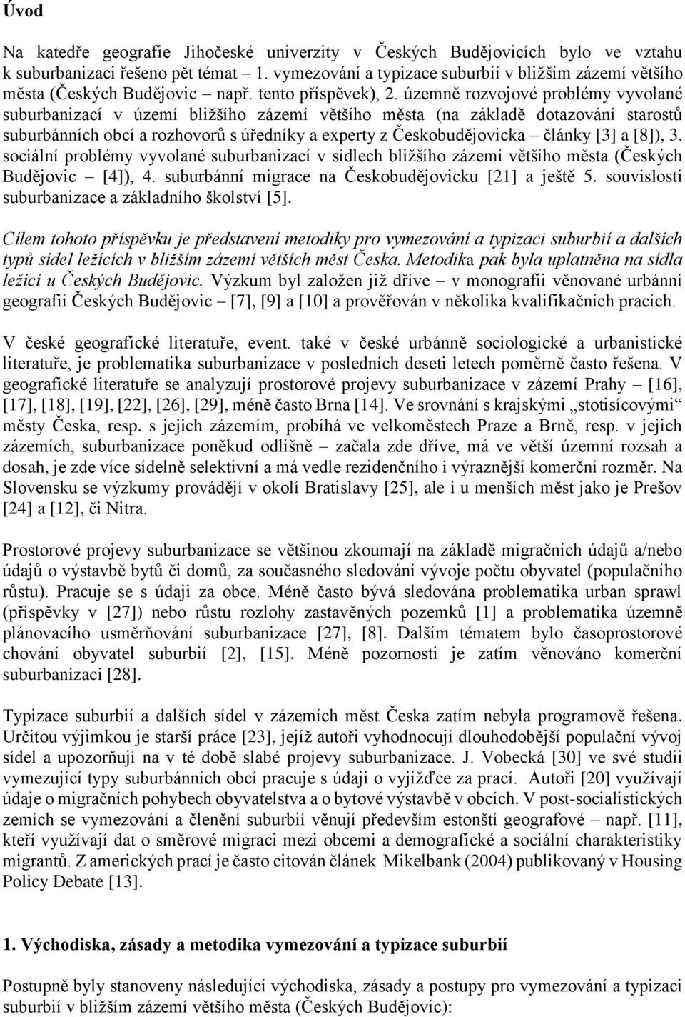 územně rozvojové problémy vyvolané suburbanizací v území bližšího zázemí většího města (na základě dotazování starostů suburbánních obcí a rozhovorů s úředníky a experty z Českobudějovicka články [3]