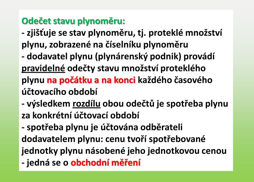 stavu množství proteklého plynu na počátku a na konci každého časového účtovacího období - výsledkem rozdílu obou odečtů je