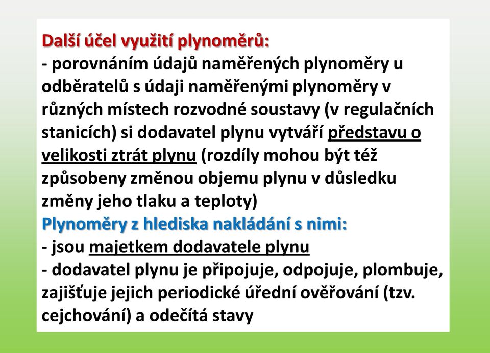 způsobeny změnou objemu plynu v důsledku změny jeho tlaku a teploty) Plynoměry z hlediska nakládání s nimi: - jsou majetkem