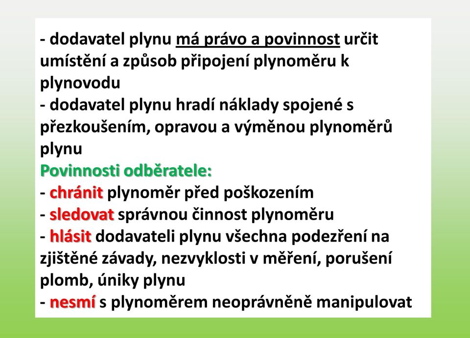 chránit plynoměr před poškozením - sledovat správnou činnost plynoměru - hlásit dodavateli plynu všechna