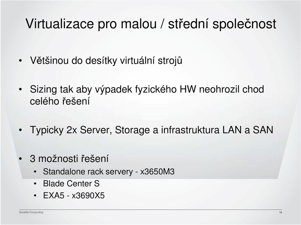 celého řešení Typicky 2x Server, Storage a infrastruktura LAN a SAN 3
