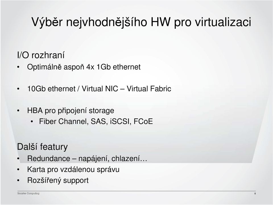 připojení storage Fiber Channel, SAS, iscsi, FCoE Další featury