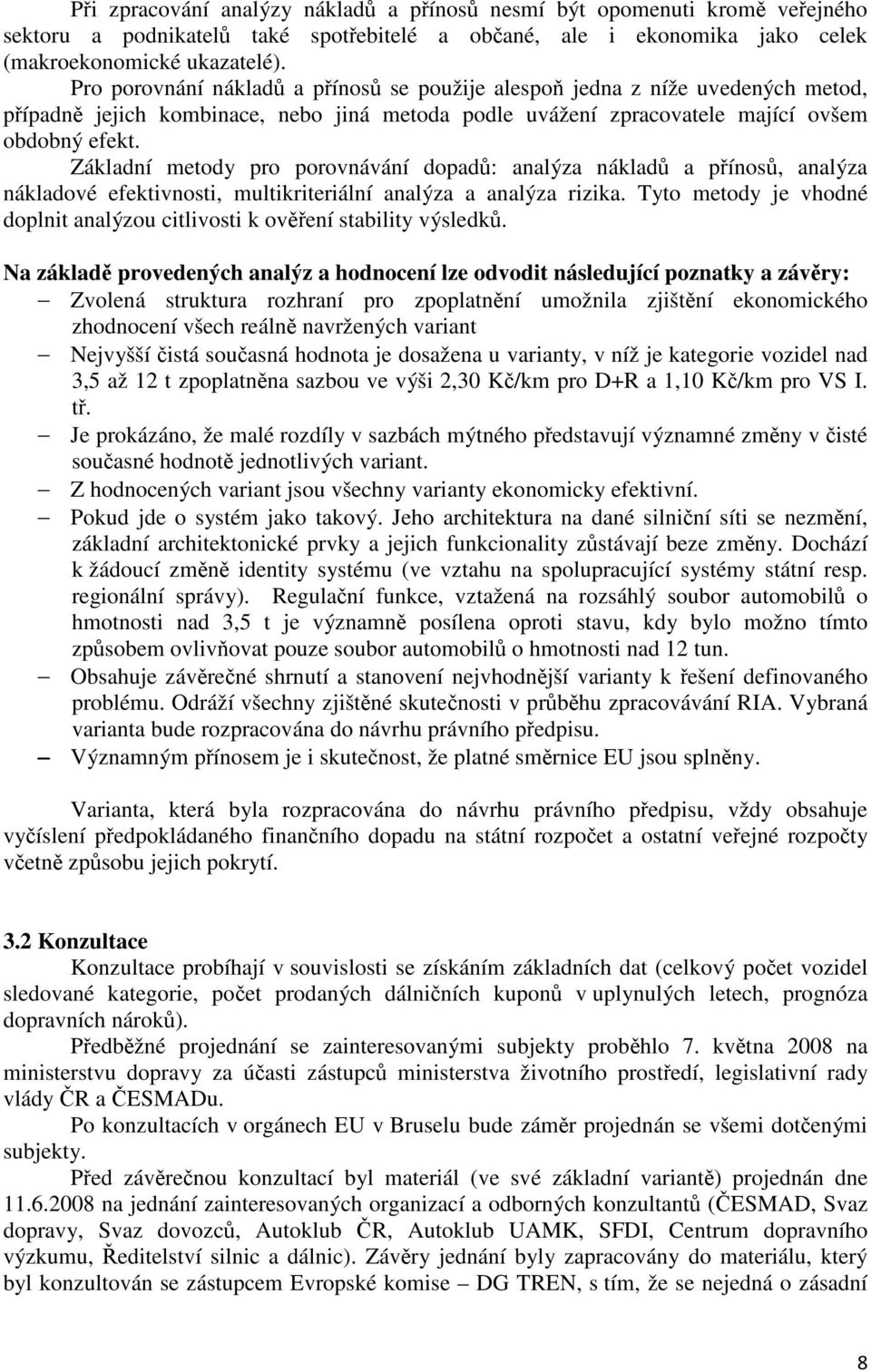 Základní metody pro porovnávání dopadů: analýza nákladů a přínosů, analýza nákladové efektivnosti, multikriteriální analýza a analýza rizika.