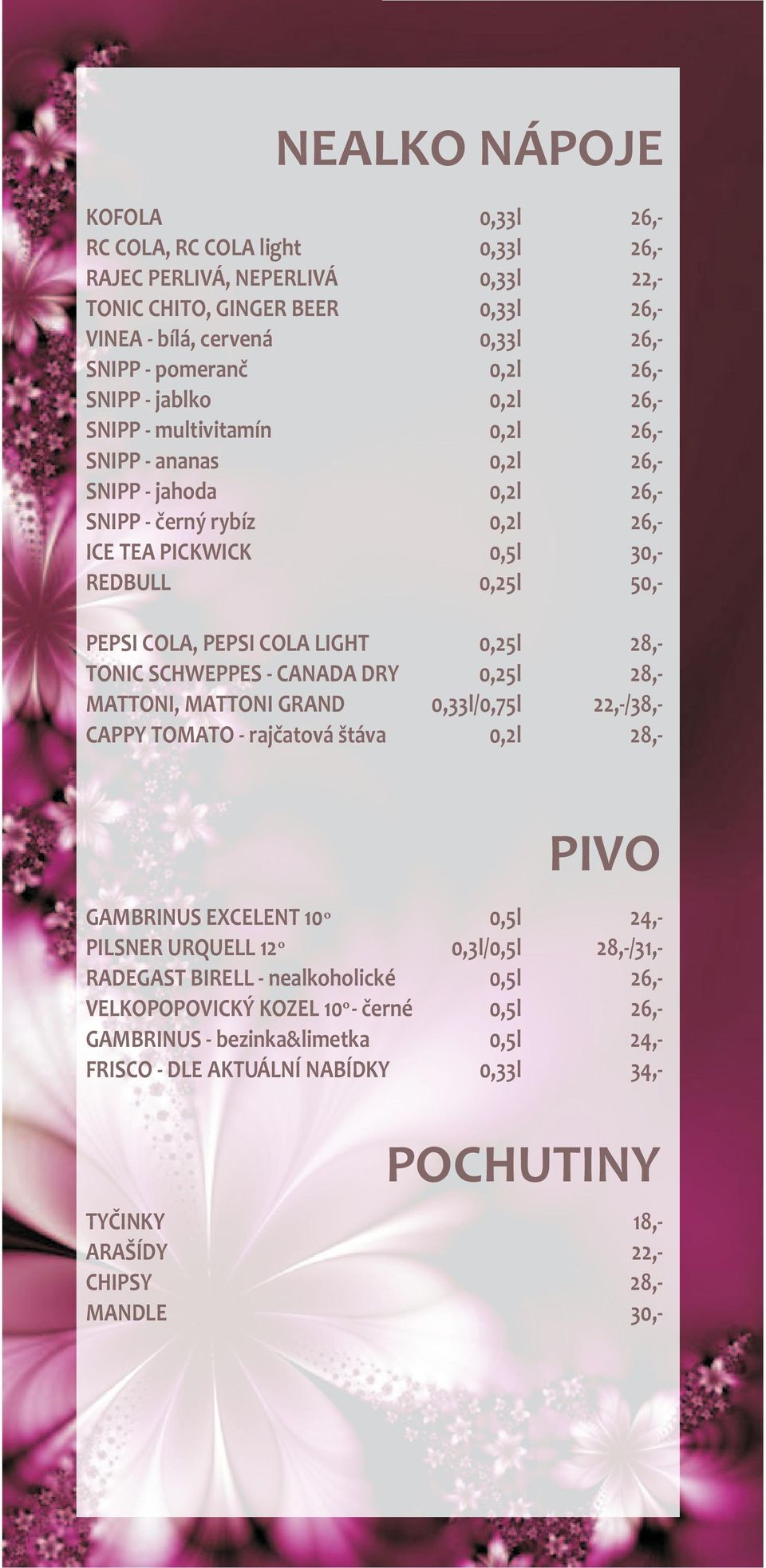 MATTONI GRAND CAPPY TOMATO - rajèatová štáva 0,25l 0,25l 0,25l / O GAMBRINUS EXCELENT 10 O PILSNER URQUELL 12 RADEGAST BIRELL - nealkoholické O VELKOPOPOVICKÝ