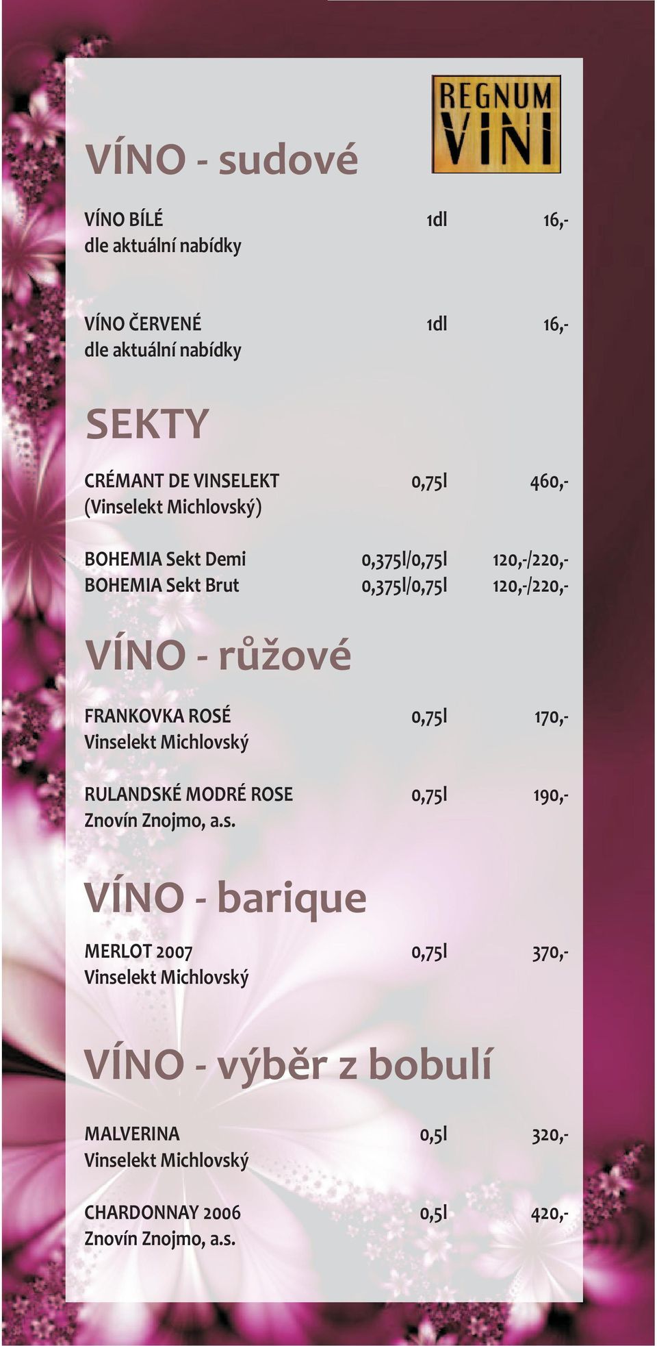 ROSÉ RULANDSKÉ MODRÉ ROSE 0,375l/ 0,375l/ VÍNO - barique MERLOT 2007 VÍNO - výbìr z bobulí