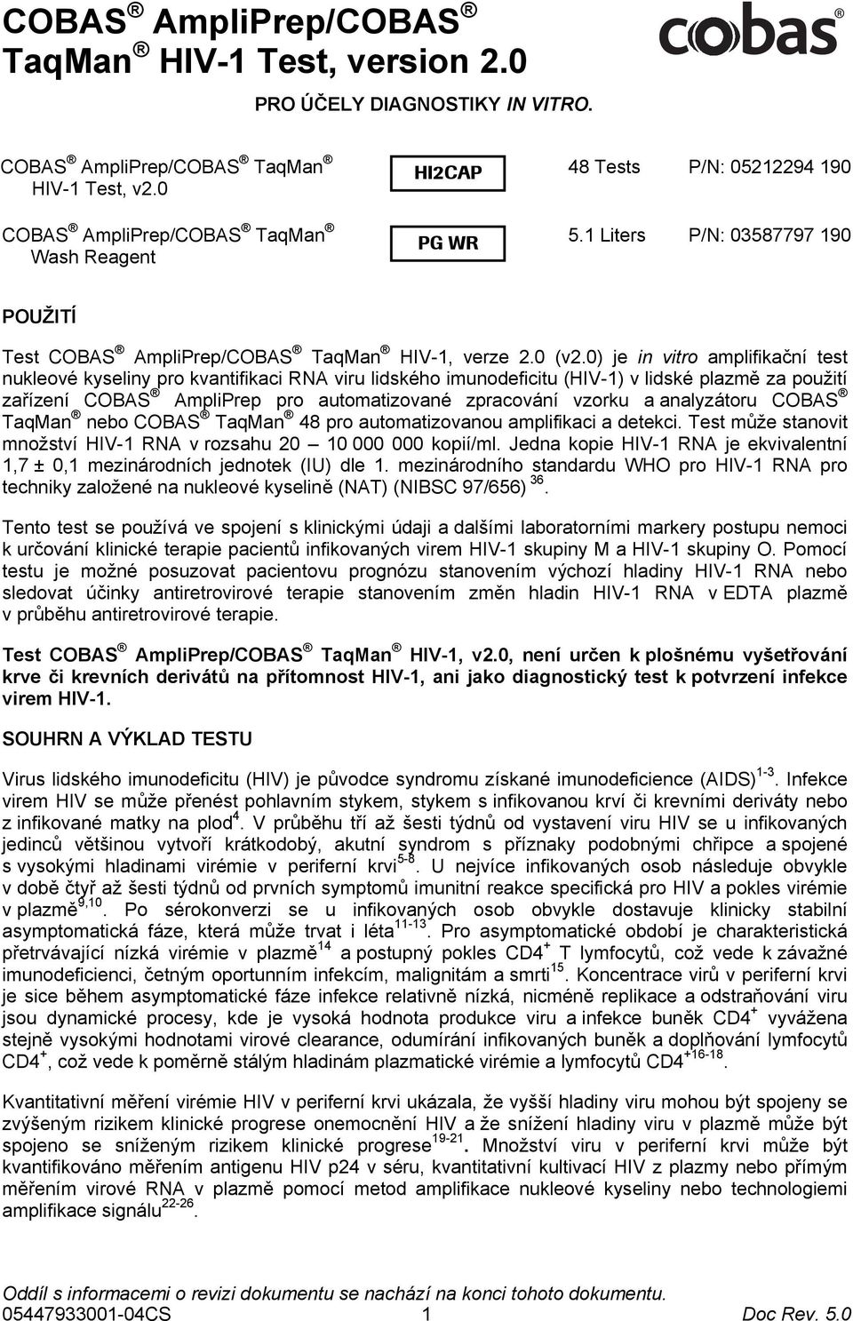 0) je in vitro amplifikační test nukleové kyseliny pro kvantifikaci RNA viru lidského imunodeficitu (HIV-1) v lidské plazmě za použití zařízení COBAS AmpliPrep pro automatizované zpracování vzorku a
