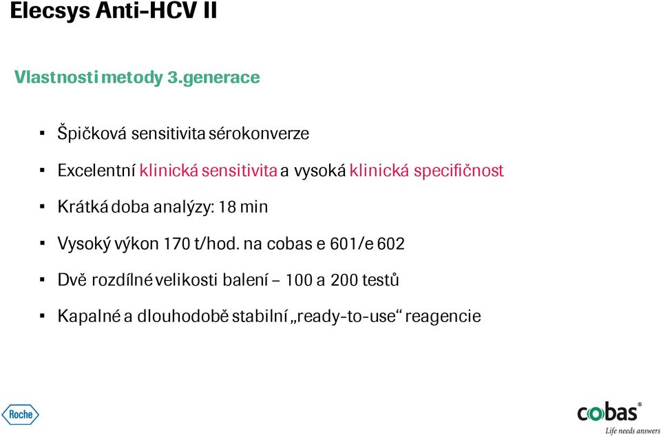 vysoká klinická specifičnost Krátká doba analýzy: 18 min Vysoký výkon 170 t/hod.