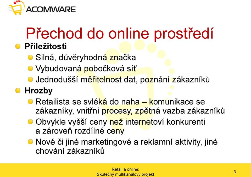 se zákazníky, vnitřní procesy, zpětná vazba zákazníků Obvykle vyšší ceny než internetoví