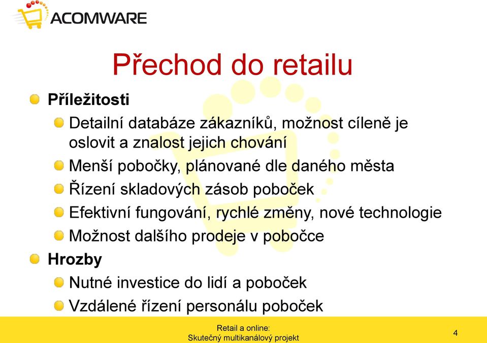 zásob poboček Efektivní fungování, rychlé změny, nové technologie Možnost dalšího