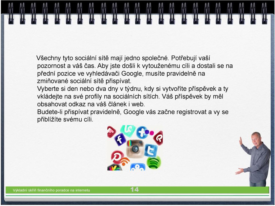 přispívat. Vyberte si den nebo dva dny v týdnu, kdy si vytvoříte příspěvek a ty vkládejte na své profily na sociálních sítích.