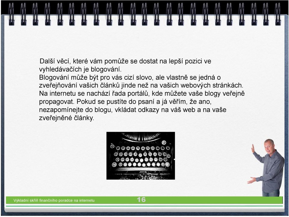 stránkách. Na internetu se nachází řada portálů, kde můžete vaše blogy veřejně propagovat.