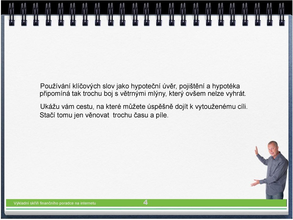 Ukážu vám cestu, na které můžete úspěšně dojít k vytouženému cíli.