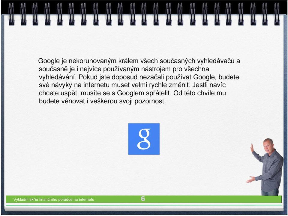 Pokud jste doposud nezačali používat Google, budete své návyky na internetu muset velmi rychle