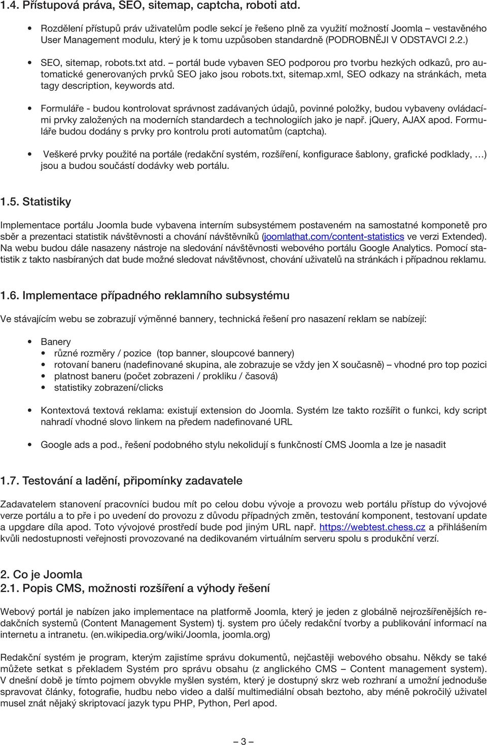 2.) SEO, sitemap, robots.txt atd. portál bude vybaven SEO podporou pro tvorbu hezkých odkazů, pro automatické generovaných prvků SEO jako jsou robots.txt, sitemap.