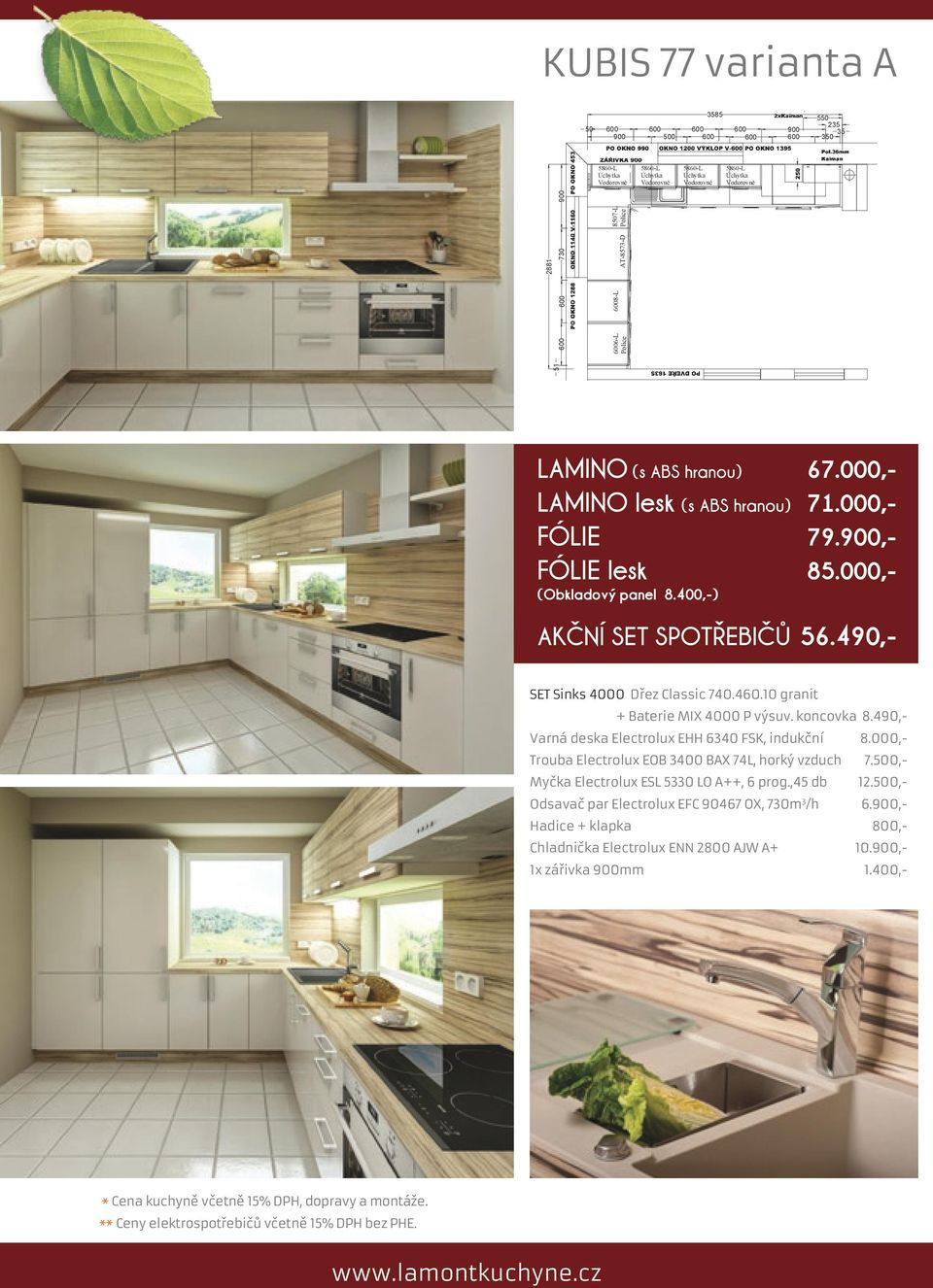 000,- FÓLIE 79.,- FÓLIE lesk 85.000,- (Obkladový panel 8.400,-) AKČNÍ SET SPOTŘEBIČŮ 56.490,- SET Sinks 4000 Dřez Classic 740.460.10 granit + Baterie MIX 4000 P výsuv. koncovka 8.