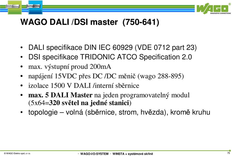 výstupní proud 00mA napájení 15VDC přes DC /DC měnič (wago 88-895) izolace 1500 V DALI