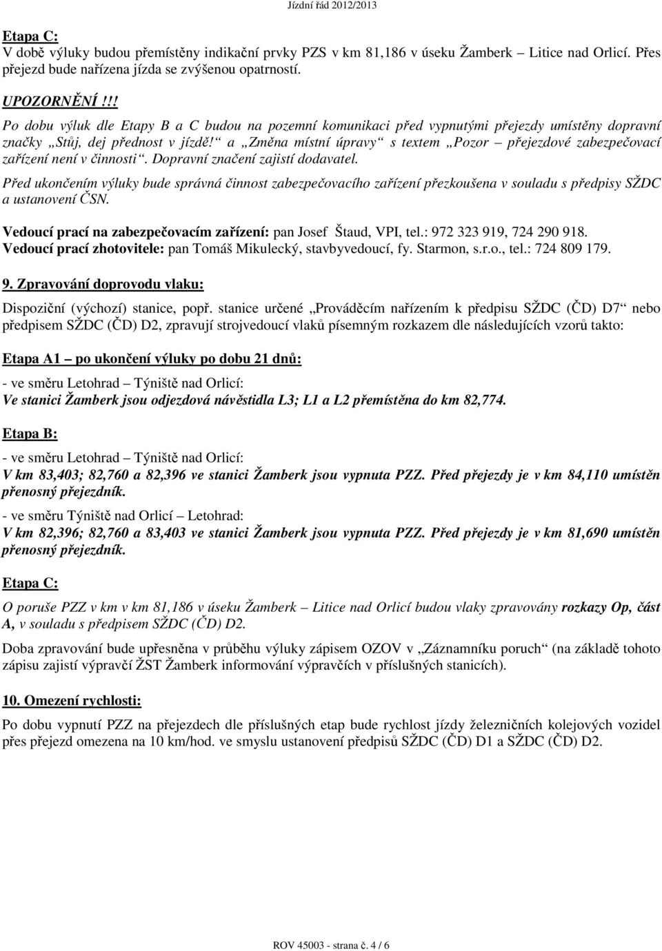 a Změna místní úpravy s textem Pozor přejezdové zabezpečovací zařízení není v činnosti. Dopravní značení zajistí dodavatel.