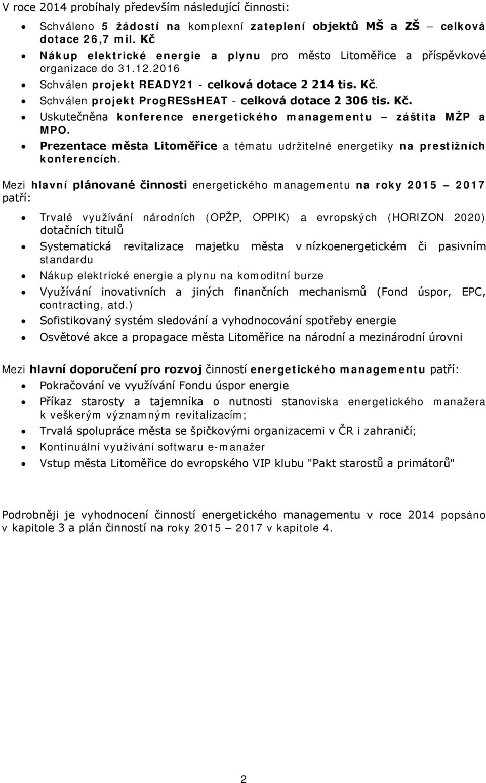 Schválen projekt ProgRESsHEAT - celková dotace 2 306 tis. Kč. Uskutečněna konference energetického managementu záštita MŽP a MPO.