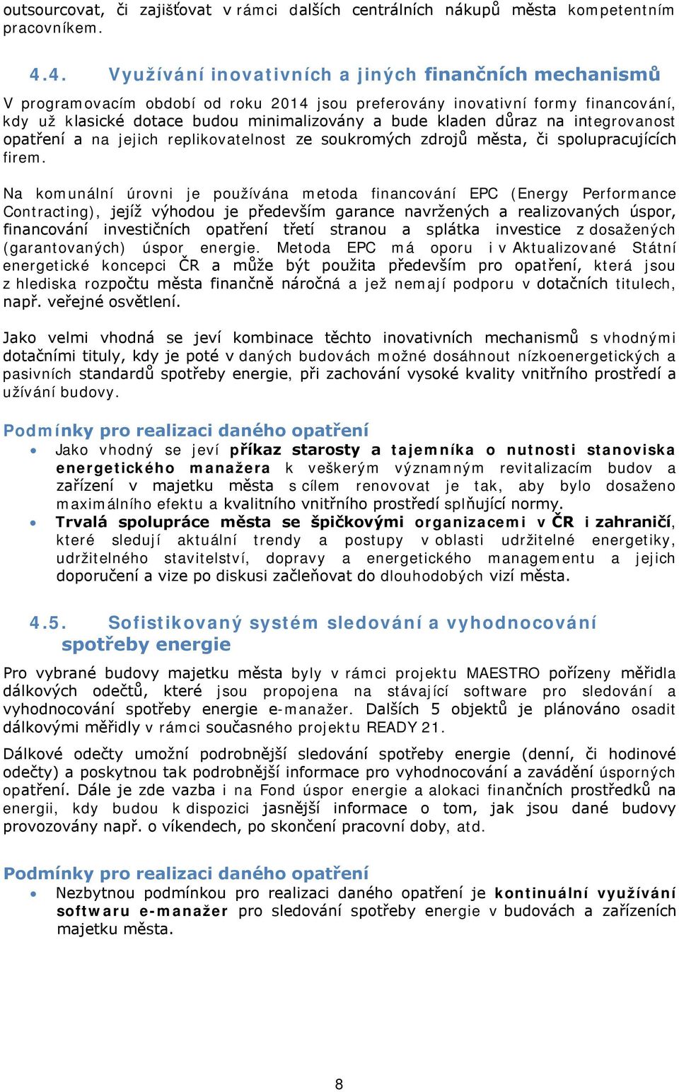 důraz na integrovanost opatření a na jejich replikovatelnost ze soukromých zdrojů města, či spolupracujících firem.