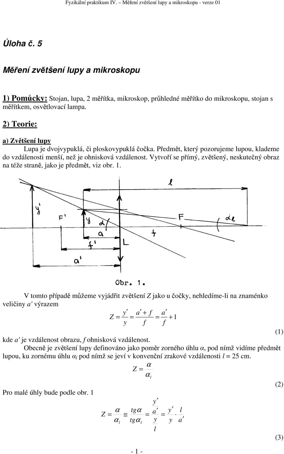) Teorie: a) většení up Lupa je dvojvpuká či poskovpuká čočka. Předmět který pozorujeme upou kademe do vzdáenosti menší než je ohnisková vzdáenost.