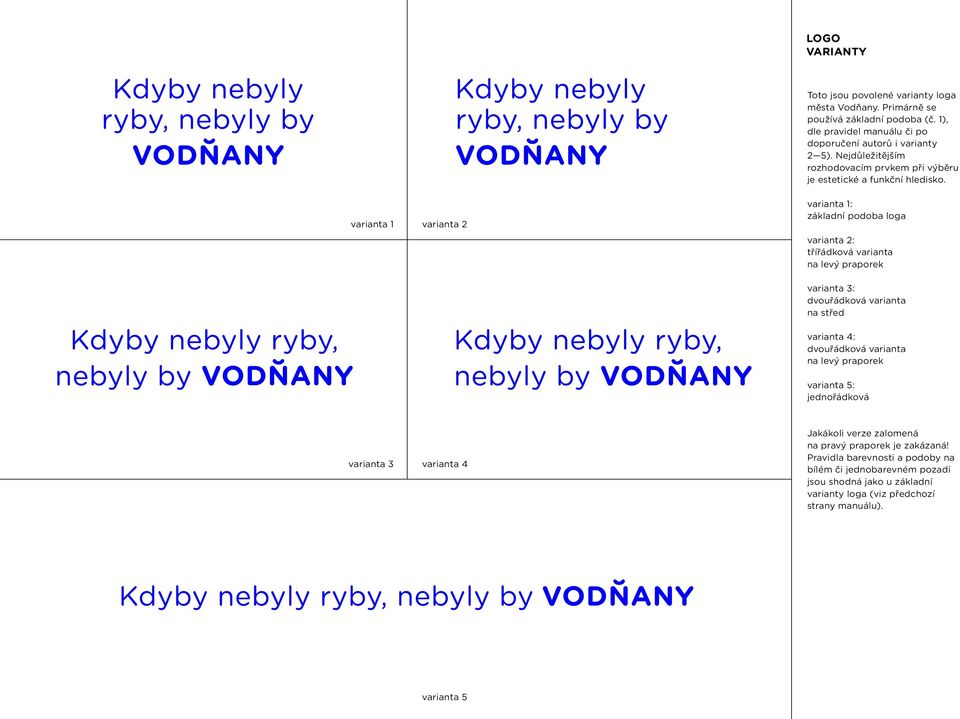 varianta 1 varianta 2 varianta 1: základní podoba loga varianta 2: třířádková varianta na levý praporek varianta 3: dvouřádková varianta na střed varianta 4: dvouřádková