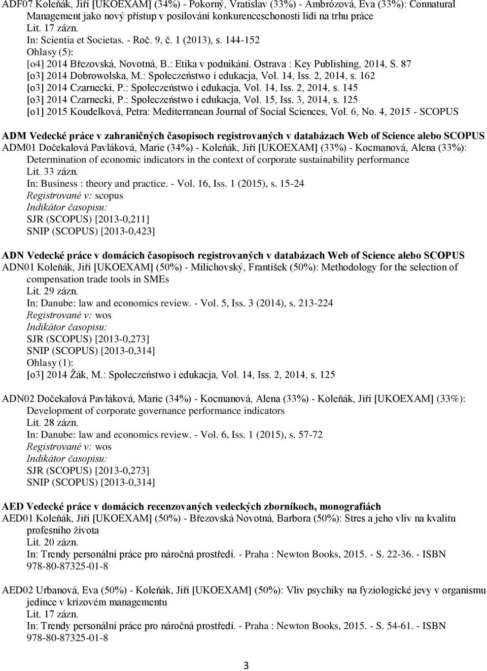 : Społeczeństwo i edukacja, Vol. 14, Iss. 2, 2014, s. 145 [o3] 2014 Czarnecki, P.: Społeczeństwo i edukacja, Vol. 15, Iss. 3, 2014, s.