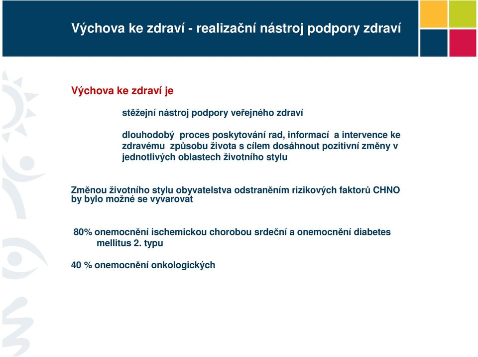 jednotlivých oblastech životního stylu Změnou životního stylu obyvatelstva odstraněním rizikových faktorů CHNO by bylo