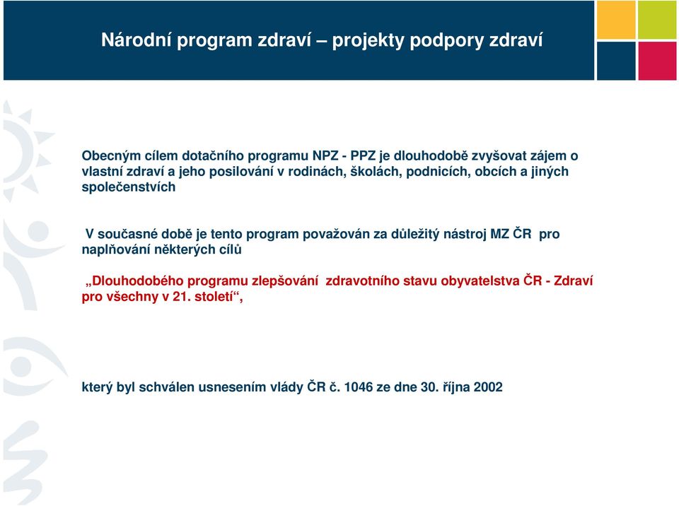 program považován za důležitý nástroj MZ ČR pro naplňování některých cílů Dlouhodobého programu zlepšování zdravotního