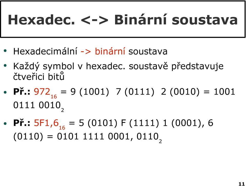 symbol v hexadec. soustavě představuje čtveřici bitů Př.