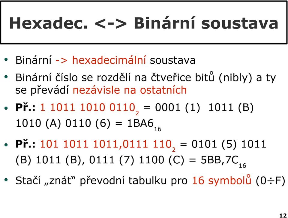 bitů (nibly) a ty se převádí nezávisle na ostatních Př.