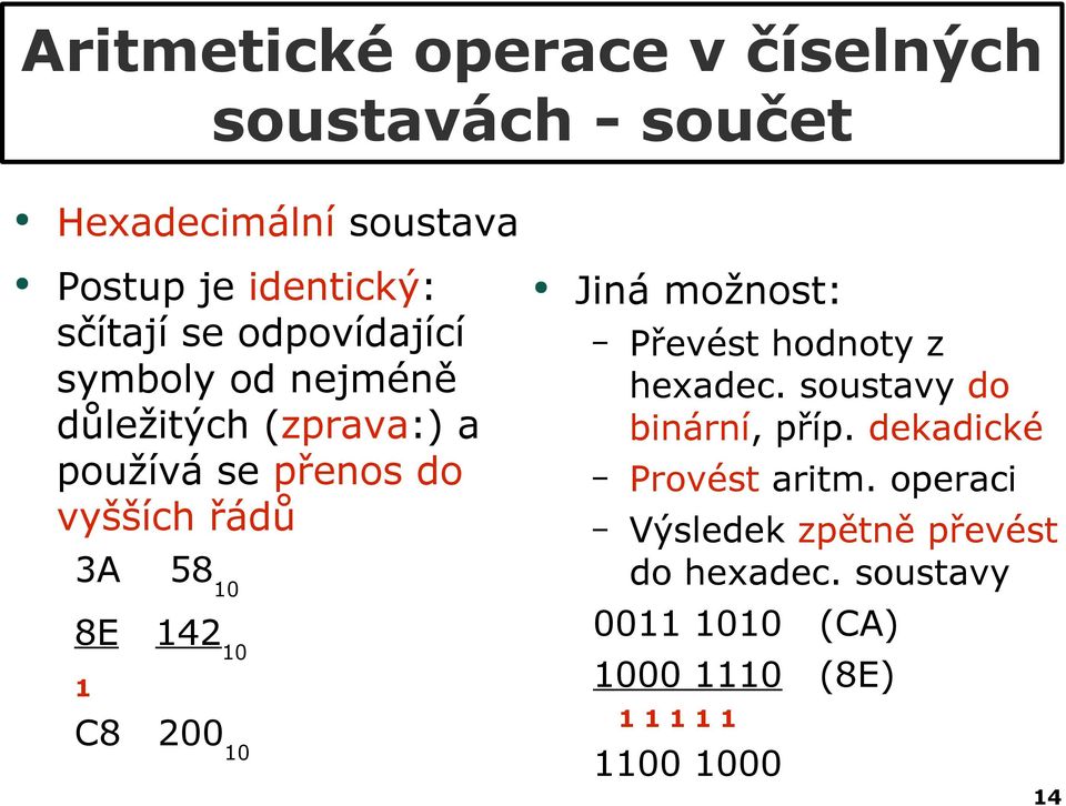 možnost: Převést hodnoty z hexadec. soustavy do binární, příp. dekadické Provést aritm.