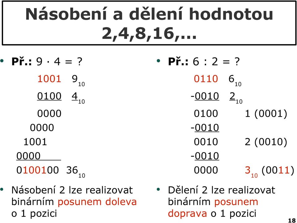 1 (0001) -0010 0010 2 (0010) -0010 0000 3 10 (0011) Násobení 2 lze realizovat